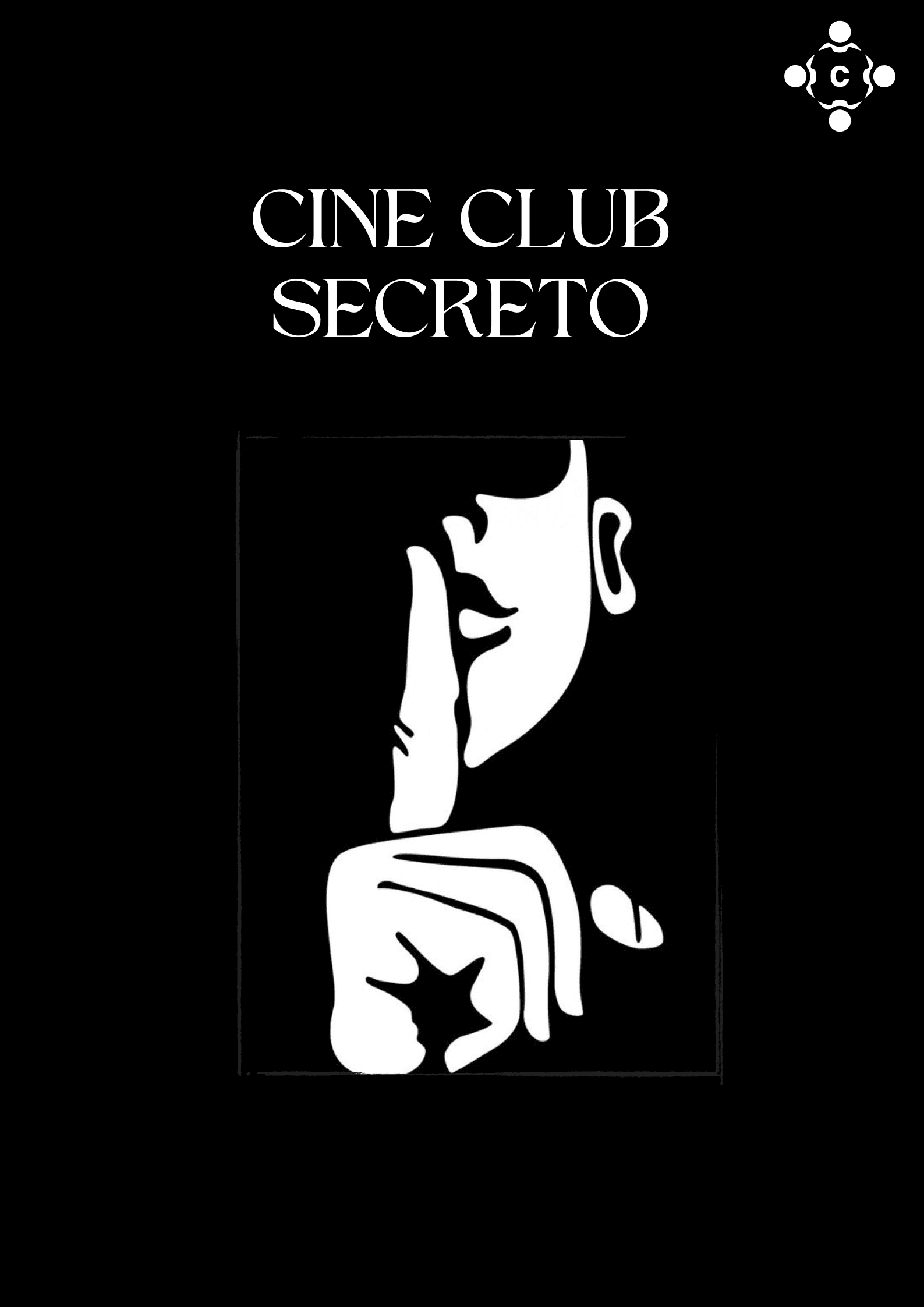 Cartel que anuncia el cineforo de Ciempiés: sobre fondo negro se lee en letras blancas: Cineclub secreto. La ilustración es completamente blanca: una cara que se ve solo parcialmente y una mano que se lleva el dedo a los labios en señal de silencio.